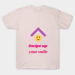 swipe up your smile T-Shirt